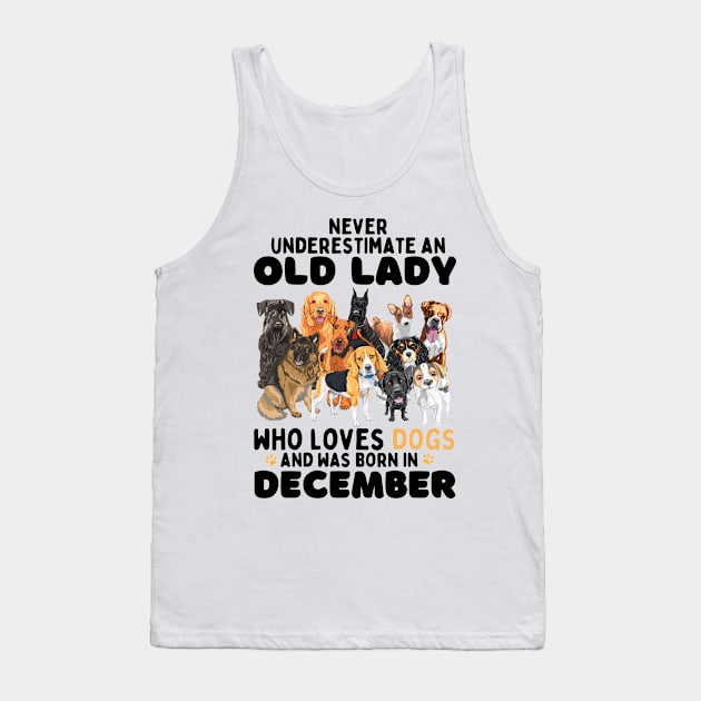 Never Underestimate An Old Lady Who Loves Dogs And Was Born In December Tank Top by JustBeSatisfied